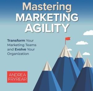 Berrett-Koehler Publishers Mastering Marketing Agility: Transform Your Marketing Teams and Evolve Your Organization