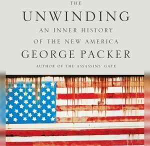 Macmillan Audio The Unwinding: An Inner History of the New America