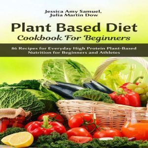 Author's Republic Plant Based Diet Cookbook for Beginners: 86 Recipes for Everyday High Protein Plant-Based Nutrition for Beginners and Athletes