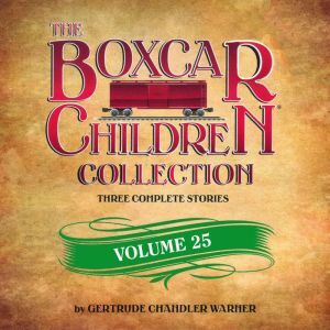 Oasis Audio The Boxcar Children Collection Volume 25: The Gymnastics Mystery, The Poison Frog Mystery, The Mystery of the Empty Safe