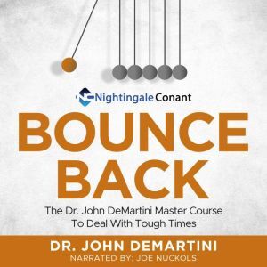 Findaway Bounce Back: Dr. John DeMartini Master Course To Deal With Tough Times