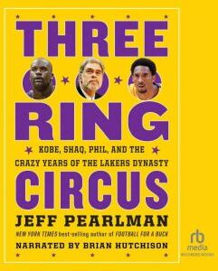 Recorded Books Three-Ring Circus: Kobe, Shaq, Phil, and the Crazy Years of the Lakers Dynasty