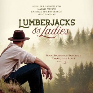 Oasis Audio Lumberjacks & Ladies: 4 Historical Stories of Romance Among the Pines