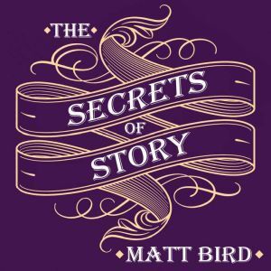 Highbridge Audio The Secrets of Story: Innovative Tools for Perfecting Your Fiction and Captivating Readers