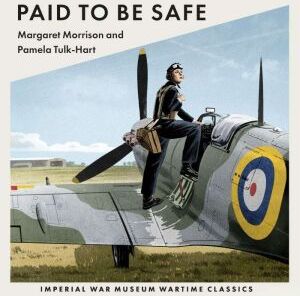 Hachette UK Paid To Be Safe: Imperial War Museum Wartime Classics