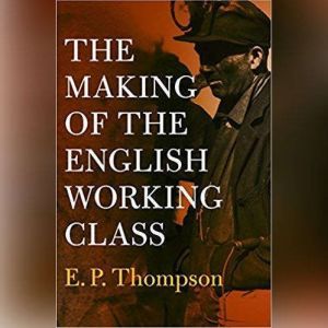 Brilliance Audio The Making of the English Working Class