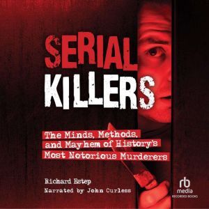 Recorded Books Serial Killers: The Minds, Methods, and Mayhem of History's Most Notorious Murderers