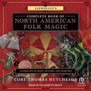 Tantor Audio Llewellyn's Complete Book of North American Folk Magic: A Landscape of Magic, Mystery, and Tradition