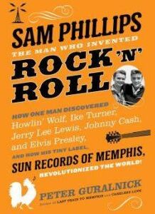 Hachette Audio Sam Phillips: The Man Who Invented Rock 'n' Roll: How One Man Discovered  Howlin' Wolf, Ike Turner, Johnny Cash, Jerry Lee Lew