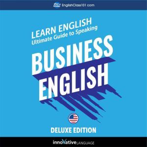 Findaway Learn English: Ultimate Guide to Speaking Business English for Beginners (Deluxe Edition)