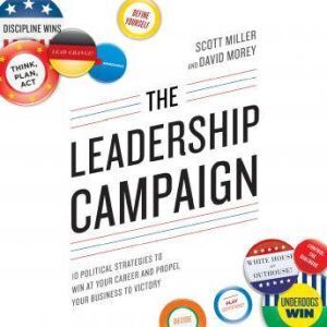 Brilliance Audio The Leadership Campaign: 10 Political Strategies to Win at Your Career and Propel Your Business to Victory