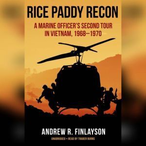 Blackstone Audiobooks Rice Paddy Recon: A Marine Officer�s Second Tour in Vietnam, 1968�1970