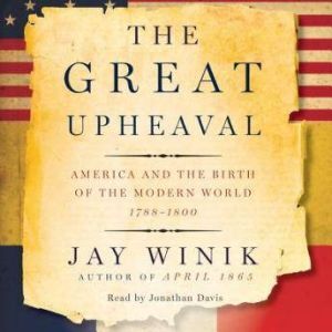 Harper Audio The Great Upheaval: America and the Birth of the Modern World, 1788-1800