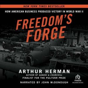 Recorded Books Freedom's Forge: How American Business Built the Arsenal of Democracy That Won World War II