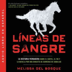 Harper Audio Lneas de sangre: La historia verdadera sobre el cartel, el FBI y la batalla por una dinasta de carreras de caballos