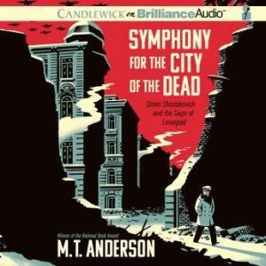 Brilliance Audio Symphony for the City of the Dead: Dmitri Shostakovich and the Siege of Leningrad