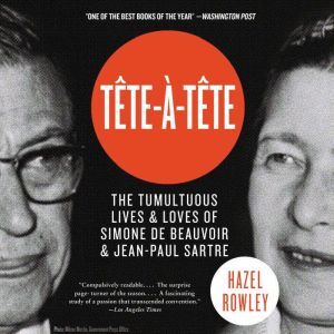 Harper Audio Tete-a-Tete: The Tumultuous Lives and Loves of Simone de Beauvoir and Jean-Paul Sartre