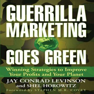 Ascent Audio Guerrilla Marketing Goes Green: Winning Strategies to Improve Your Profits and Your Planet