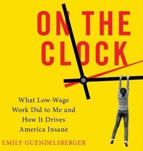 Hachette Audio On the Clock: What Low-Wage Work Did to Me and How It Drives America Insane