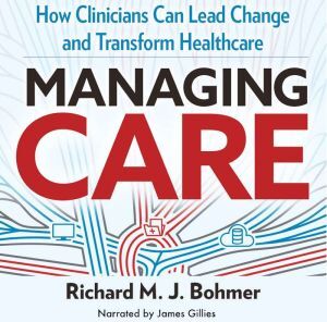 Berrett-Koehler Publishers Managing Care: How Clinicians Can Lead Change and Transform Healthcare