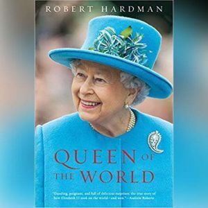 Brilliance Audio Queen of the World: Elizabeth II: Sovereign and Stateswoman
