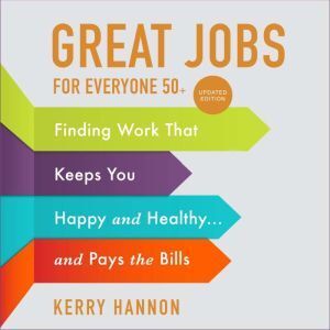 Ascent Audio Great Jobs for Everyone 50 , Updated Edition: Finding Work That Keeps You Happy and Healthy...and Pays the Bills