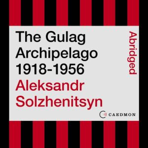 Harper Audio The Gulag Archipelago 1918-1956: An Experiment in Literary Investigation