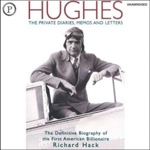 Findaway Hughes: The Private Diaries, Memos and Letters: The Definitive Biography of the First American Billionaire