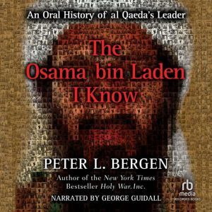 Recorded Books The Osama bin Laden I Know: An Oral History of al Qaeda's Leader