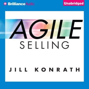 Brilliance Audio Agile Selling: Get Up to Speed Quickly in Today's Ever-Changing Sales World