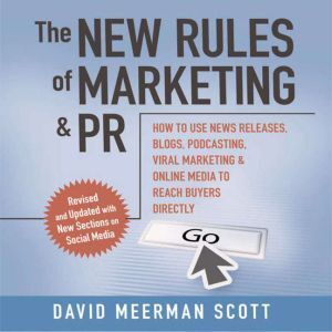 Ascent Audio The New Rules of Marketing & PR 2.0: How to Use News Releases, Blogs, Podcasting, Viral Marketing and Online Media to Reach Bu