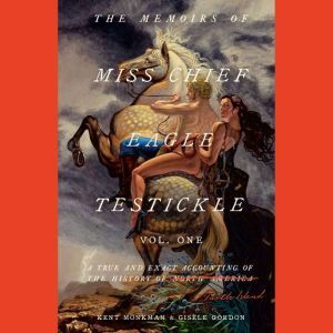 Penguin Random House Audio The Memoirs of Miss Chief Eagle Testickle: Vol. 1: A True and Exact Accounting of the History of Turtle Island