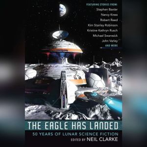 Recorded Books The Eagle Has Landed: 50 Years of Lunar Science Fiction