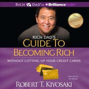 Brilliance Audio Rich Dad's Guide to Becoming Rich Without Cutting Up Your Credit Cards: Turn Bad Debt Into Good Debt