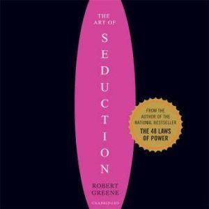 Highbridge Audio The Art of Seduction (Unabridged): An Indispensible Primer on the Ultimate Form of Power