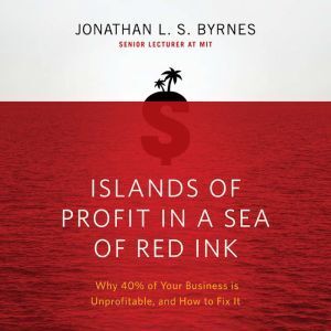 Ascent Audio Islands of Profit in a Sea of Red Ink: Why 40% of Your Business is Unprofitable, and How to Fix It