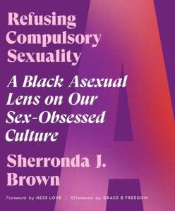 Penguin Random House Audio Refusing Compulsory Sexuality: A Black Asexual Lens on Our Sex-Obsessed Culture