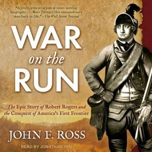 Tantor Audio War on the Run: The Epic Story of Robert Rogers and the Conquest of America's First Frontier