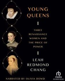 Recorded Books Young Queens: Three Renaissance Women and the Price of  Power