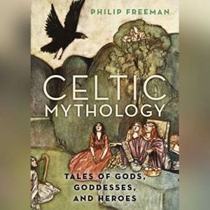 Brilliance Audio Celtic Mythology: Tales of Gods, Goddesses, and Heroes