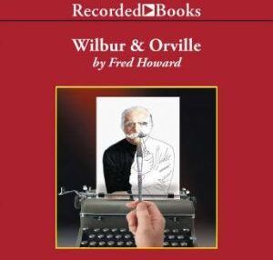 Recorded Books Wilbur and Orville: A Biography of the Wright Brothers