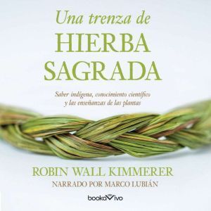 BookaVivo Una trenza de hierba sagrada (Braiding Sweetgrass): Sabiduria indigena, conocimiento cientifico y la ensenanza de las plantas