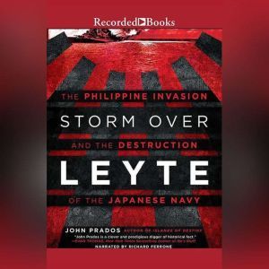 Recorded Books Storm Over Leyte: The Philippine Invasion and the Destruction of the Japanese Navy