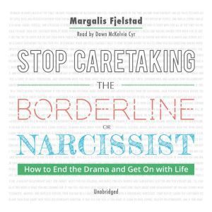 Author's Republic Stop Caretaking the Borderline or Narcissist: How to End the Drama and Get On with Life