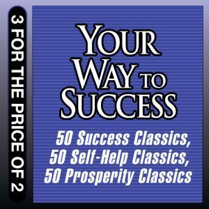 Ascent Audio Your Way to Success: 50 Success Classics; 50 Self-Help Classics; 50 Prosperity Classics