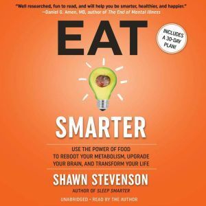 Hachette Audio Eat Smarter: Use the Power of Food to Reboot Your Metabolism, Upgrade Your Brain, and Transform Your Life
