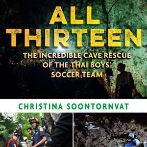 Brilliance Audio All Thirteen: The Incredible Cave Rescue of the Thai Boys' Soccer Team