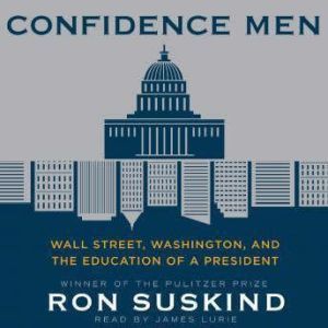 Harper Audio Confidence Men: Wall Street, Washington, and the Education of a President