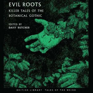 Findaway Evil Roots: Killer Tales of the Botanical Gothic