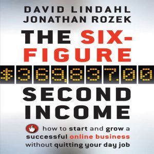 Ascent Audio The Six Figure Second Income: How To Start and Grow A Successful Online Business Without Quitting Your Day Job